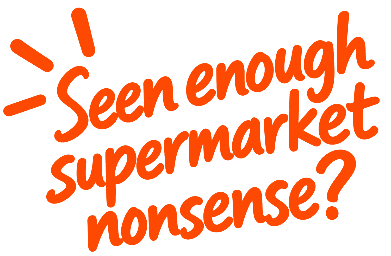 Seen enough supermarket nonsense?